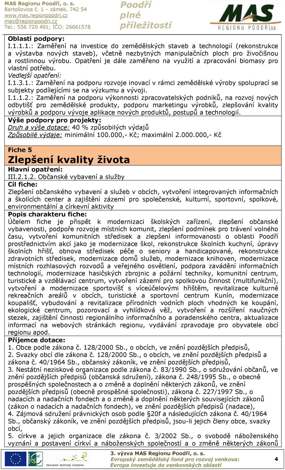 3.1.: Zaměření na podporu rozvoje inovací v rámci zemědělské výroby spoluprací se subjekty podílejícími se na výzkumu a vývoji. I.1.1.2.