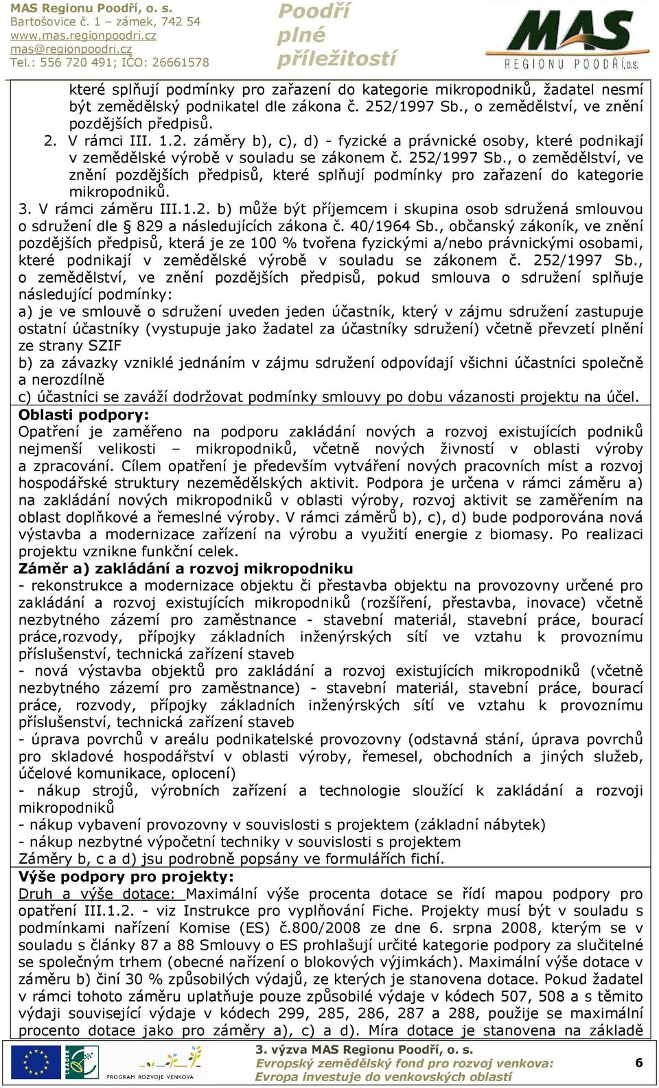 , o zemědělství, ve znění pozdějších předpisů, které splňují podmínky pro zařazení do kategorie mikropodniků. 3. V rámci záměru III.1.2.