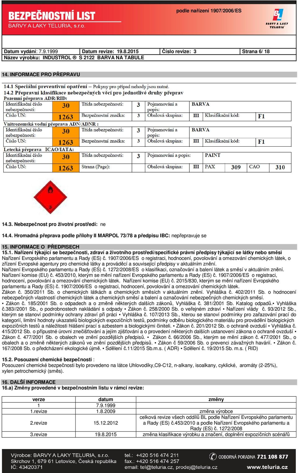 1907/2006/ES o registraci, hodnocení, povolování a omezování chemických látek, o zřízení Evropské agentury pro chemické látky a prováděcí a související předpisy v aktuálním znění.