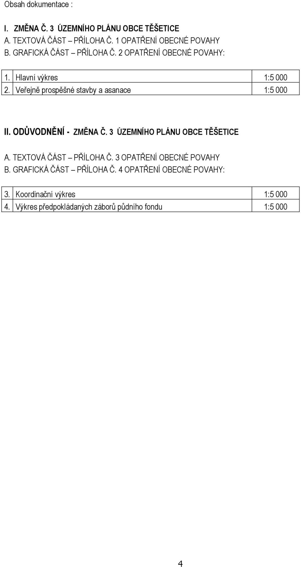 Veřejně prospěšné stavby a asanace 1:5 000 II. ODŮVODNĚNÍ - ZMĚNA Č. 3 ÚZEMNÍHO PLÁNU OBCE TĚŠETICE A.