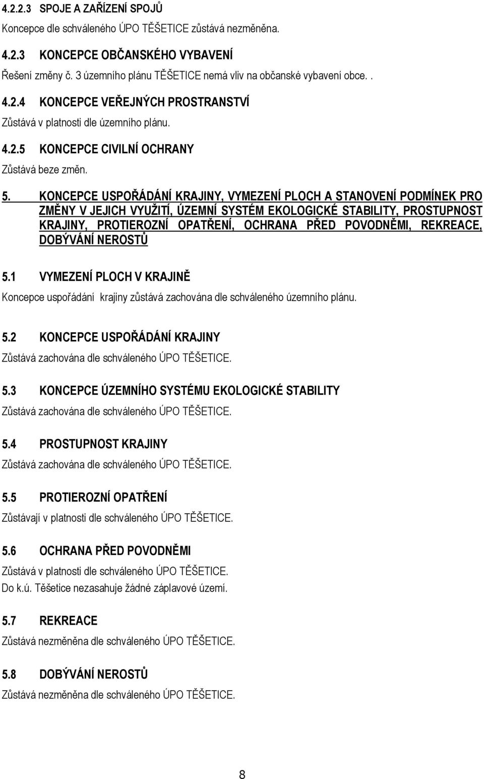 KONCEPCE USPOŘÁDÁNÍ KRAJINY, VYMEZENÍ PLOCH A STANOVENÍ PODMÍNEK PRO ZMĚNY V JEJICH VYUŽITÍ, ÚZEMNÍ SYSTÉM EKOLOGICKÉ STABILITY, PROSTUPNOST KRAJINY, PROTIEROZNÍ OPATŘENÍ, OCHRANA PŘED POVODNĚMI,