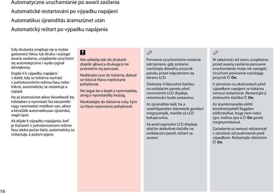 Dojde-li k výpadku napájení v době, kdy se tiskárna nachází v pohotovostním režimu faxu nebo tiskne, automaticky se restartuje a zapípá.
