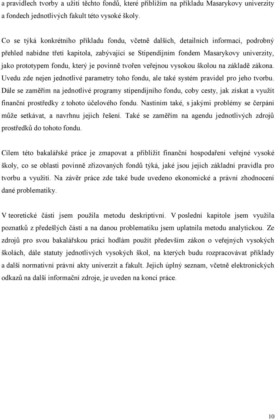 který je povinně tvořen veřejnou vysokou školou na základě zákona. Uvedu zde nejen jednotlivé parametry toho fondu, ale také systém pravidel pro jeho tvorbu.