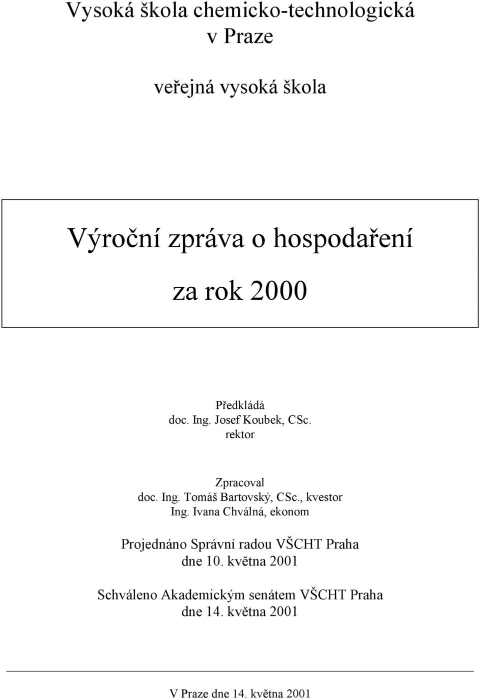 , kvestor Ing. Ivana Chválná, ekonom Projednáno Správní radou VŠCHT Praha dne 10.