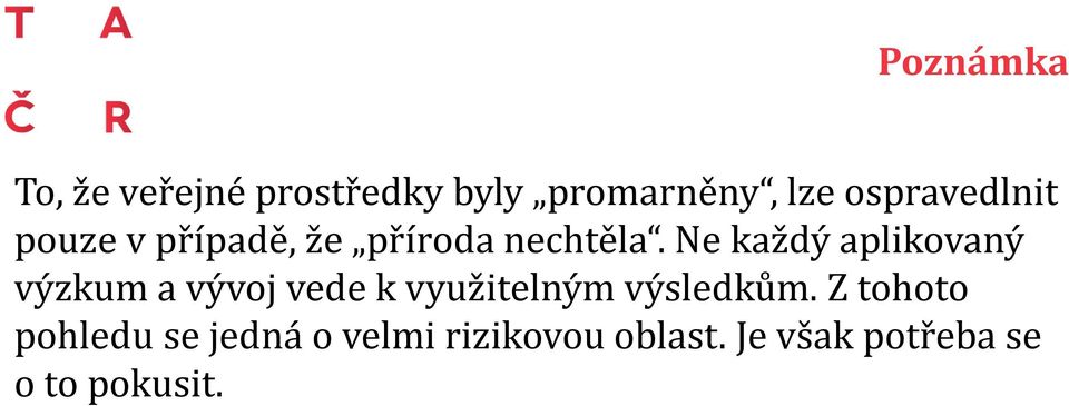 Ne každý aplikovaný výzkum a vývoj vede k využitelným výsledkům.