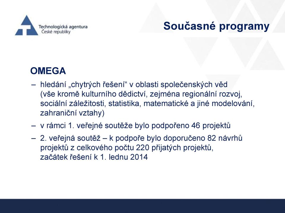 zahraniční vztahy) v rámci 1. veřejné soutěže bylo podpořeno 46 projektů 2.