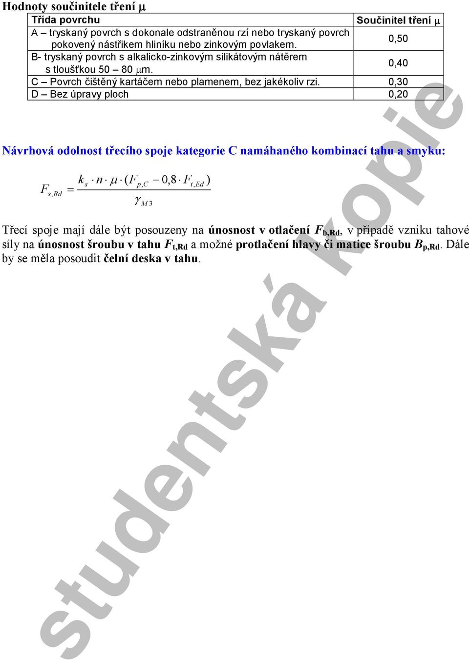 ,3 D Bez úpravy ploch,2 ávrhová odolnost třecího spoje kategorie C namáhaného kombinací tahu a smyku: s, k = s n µ (,8 p, C M 3 t, Ed ) Třecí spoje mají dále být