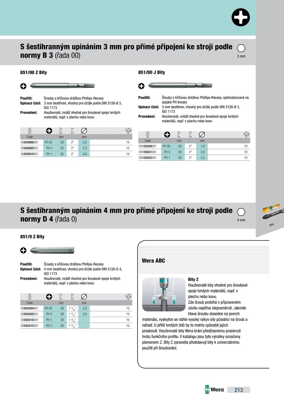 v plechu nebo kovu, optimalizované na asijské PH šrouby Upínací část: 3 šestihran, vhodný pro držák podle DIN 3126-B 3, Provedení: Houževnaté,  v plechu nebo kovu 05055600001 PH 00 50 2" 2,5 10