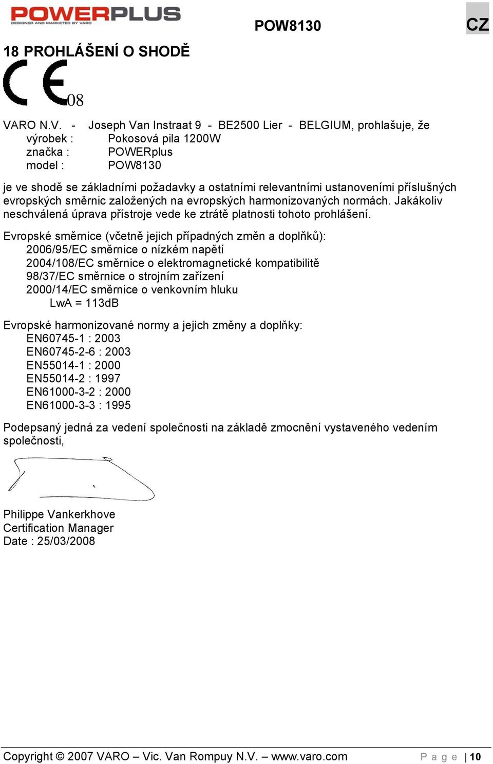 - výrobek : značka : model : Joseph Van Instraat 9 - BE2500 Lier - BELGIUM, prohlašuje, že Pokosová pila 1200W POWERplus POW8130 je ve shodě se základními požadavky a ostatními relevantními