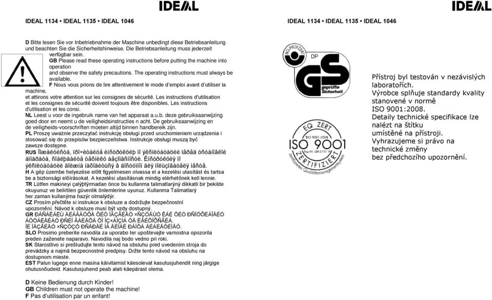 F Nous vous prions de lire attentivement le mode d emploi avant d utiliser la machine, et attirons votre attention sur les consignes de sécurité.