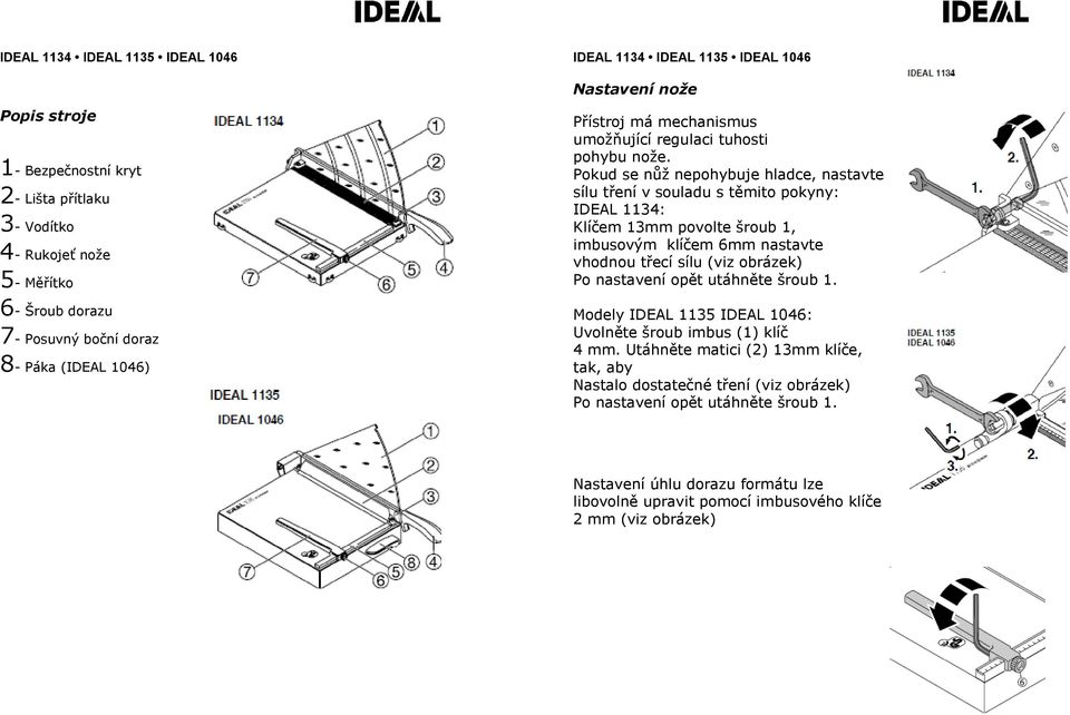Pokud se nůž nepohybuje hladce, nastavte sílu tření v souladu s těmito pokyny: IDEAL 1134: Klíčem 13mm povolte šroub 1, imbusovým klíčem 6mm nastavte vhodnou třecí sílu (viz
