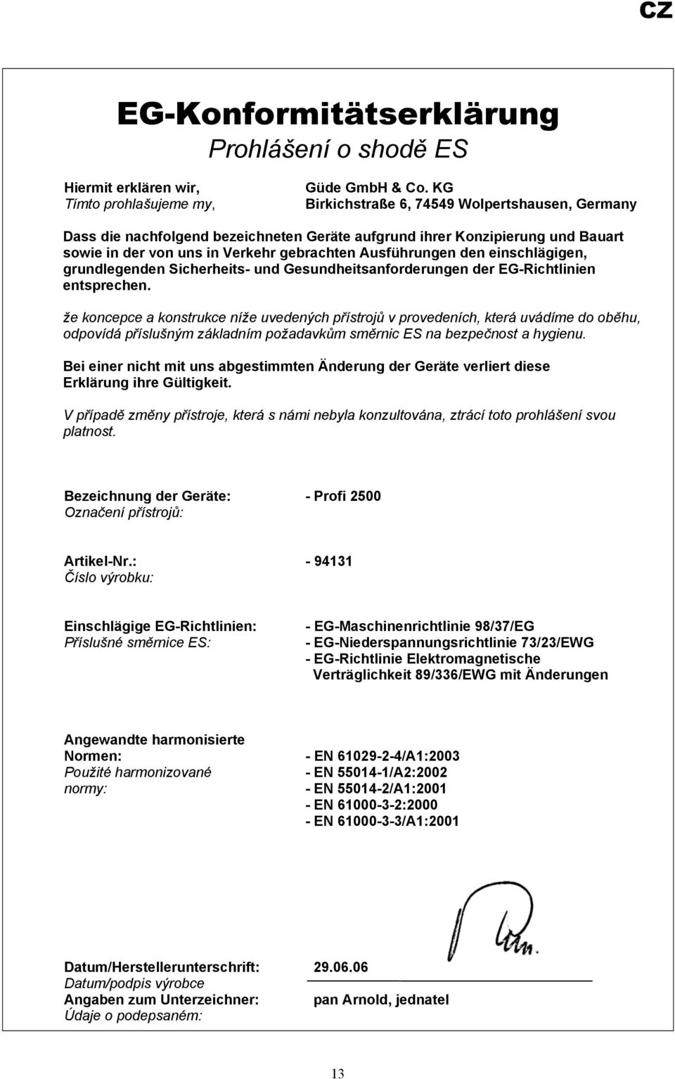 einschlägigen, grundlegenden Sicherheits- und Gesundheitsanforderungen der EG-Richtlinien entsprechen.