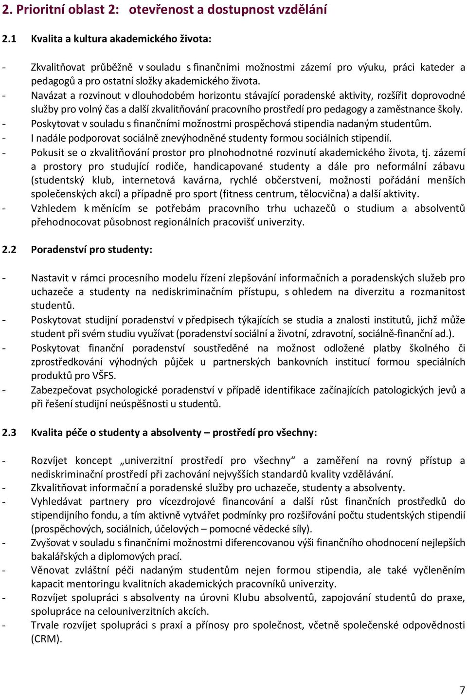 - Navázat a rozvinout v dlouhodobém horizontu stávající poradenské aktivity, rozšířit doprovodné služby pro volný čas a další zkvalitňování pracovního prostředí pro pedagogy a zaměstnance školy.