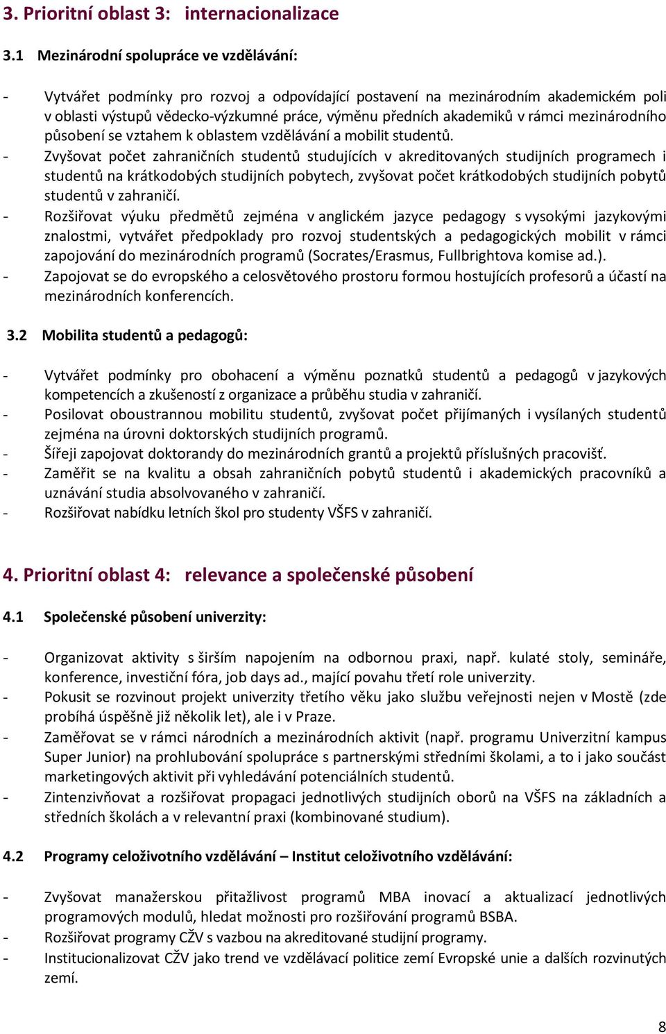 rámci mezinárodního působení se vztahem k oblastem vzdělávání a mobilit studentů.