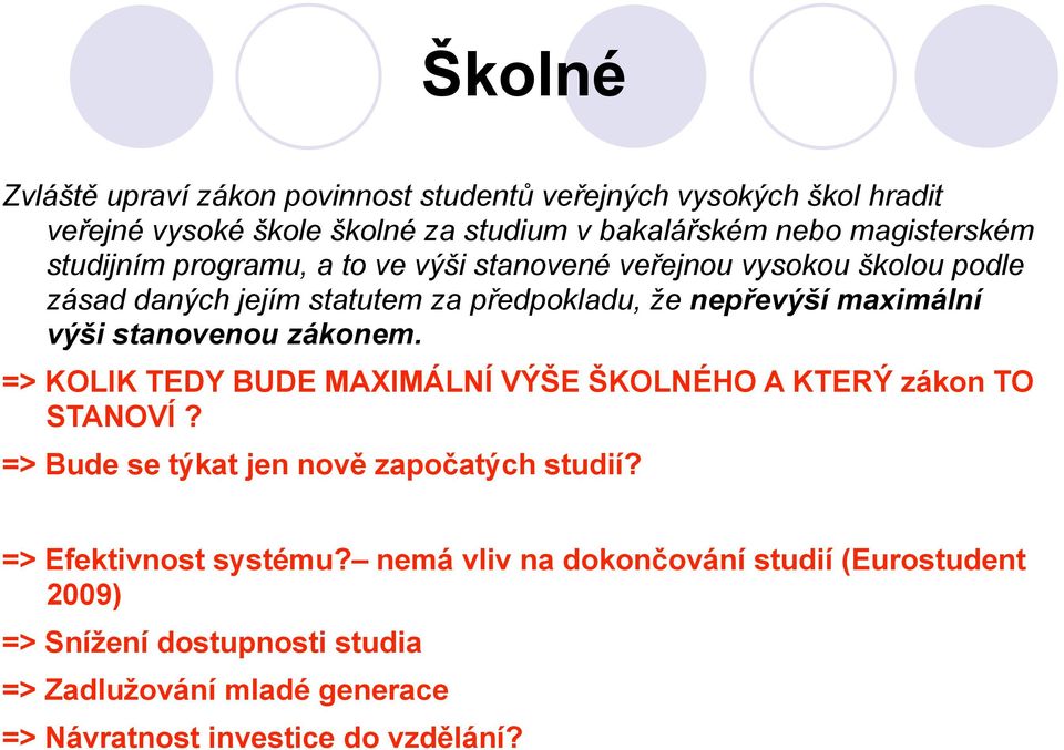 stanovenou zákonem. => KOLIK TEDY BUDE MAXIMÁLNÍ VÝŠE ŠKOLNÉHO A KTERÝ zákon TO STANOVÍ? => Bude se týkat jen nově započatých studií?