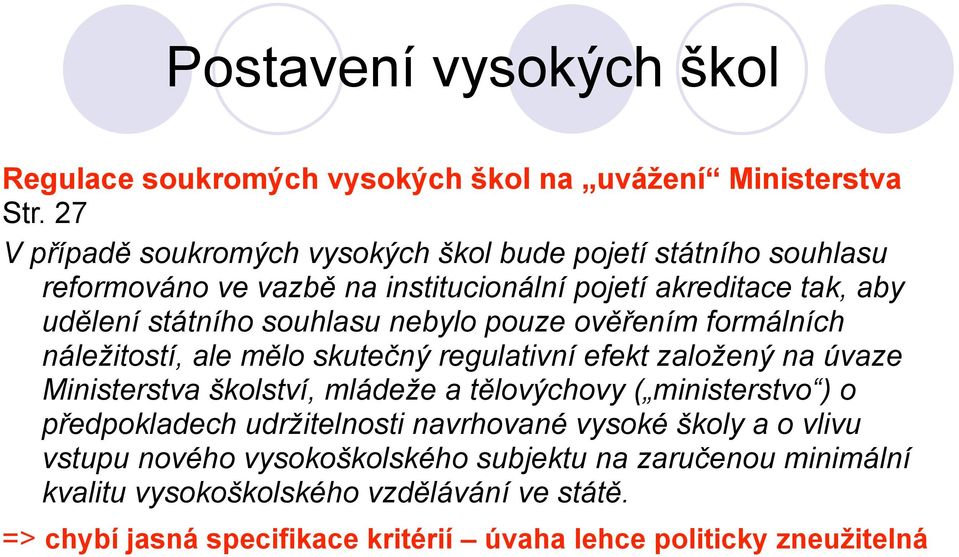 nebylo pouze ověřením formálních náležitostí, ale mělo skutečný regulativní efekt založený na úvaze Ministerstva školství, mládeže a tělovýchovy ( ministerstvo )