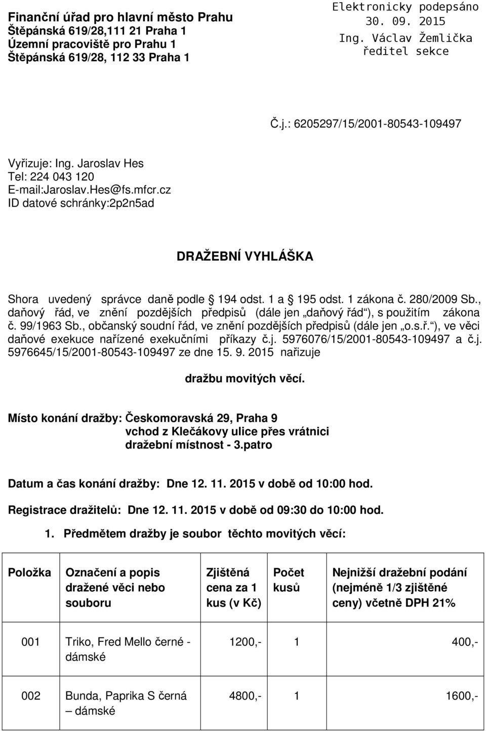 , daňový řád, ve znění pozdějších předpisů (dále jen daňový řád ), s použitím zákona č. 99/1963 Sb., občanský soudní řád, ve znění pozdějších předpisů (dále jen o.s.ř. ), ve věci daňové exekuce nařízené exekučními příkazy č.