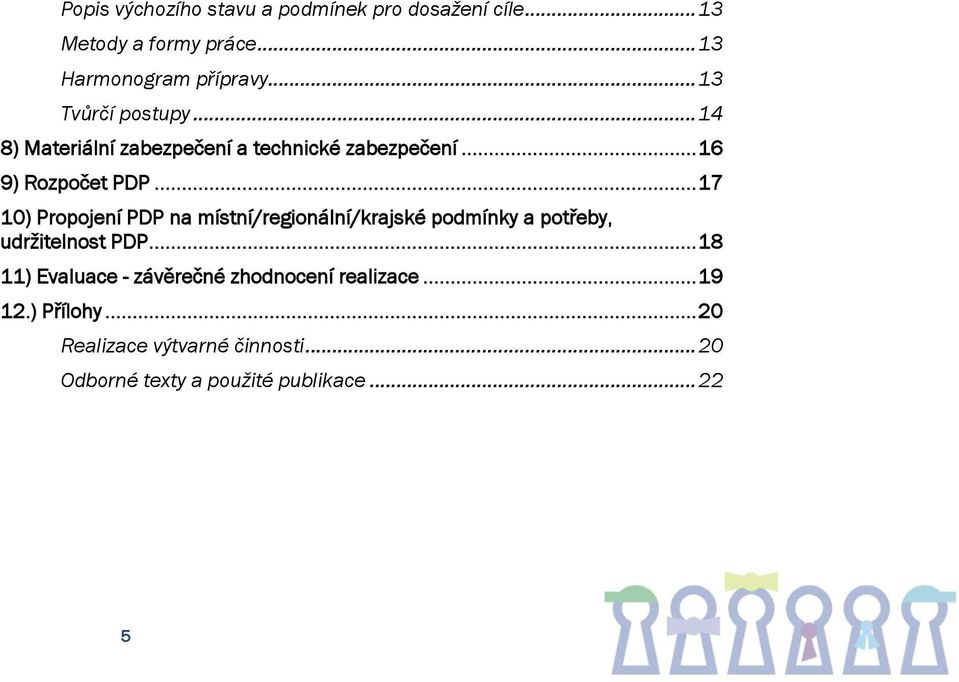 .. 17 10) Propojení PDP na místní/regionální/krajské podmínky a potřeby, udržitelnost PDP.