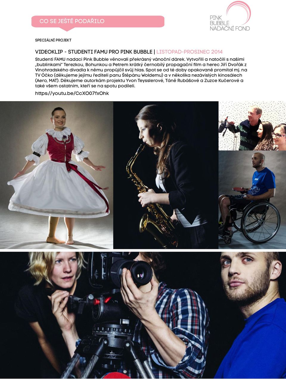 Vytvořili a natočili s našimi bublinkami Terezkou, Bohunkou a Petrem krátký černobílý propagační film a herec Jiří Dvořák z Vinohradského divadla k němu propůjčil