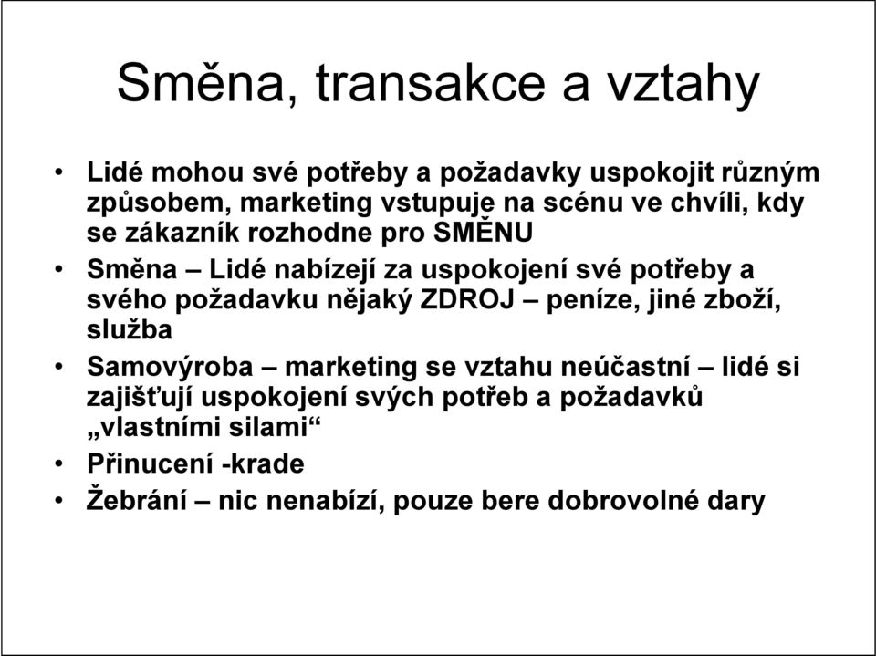 požadavku nějaký ZDROJ peníze, jiné zboží, služba Samovýroba marketing se vztahu neúčastní lidé si zajišťují