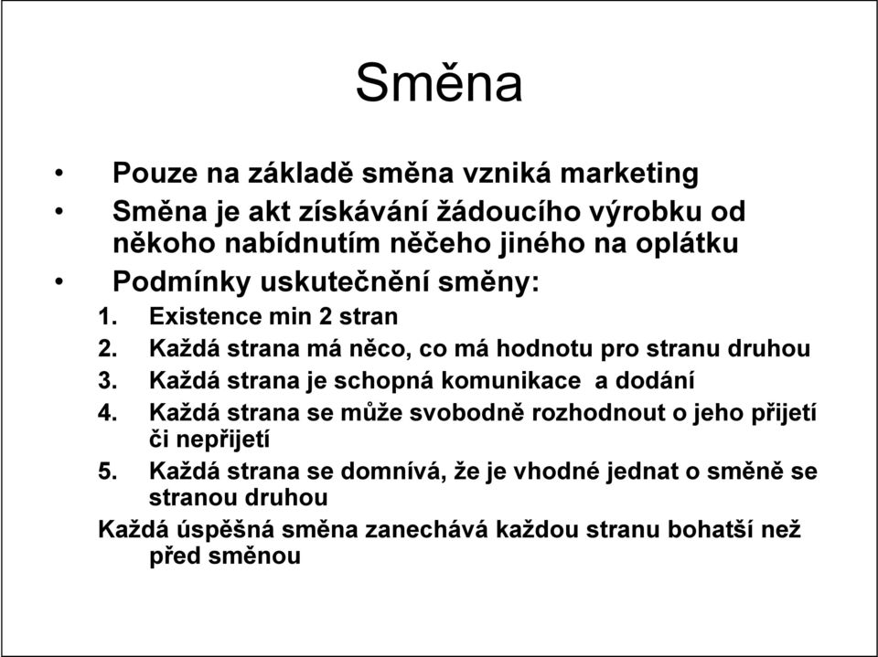 Každá strana je schopná komunikace a dodání 4. Každá strana se může svobodně rozhodnout o jeho přijetí či nepřijetí 5.