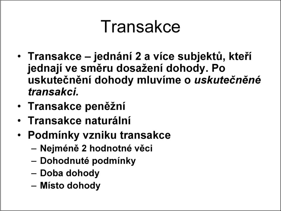 Po uskutečnění dohody mluvíme o uskutečněné transakci.