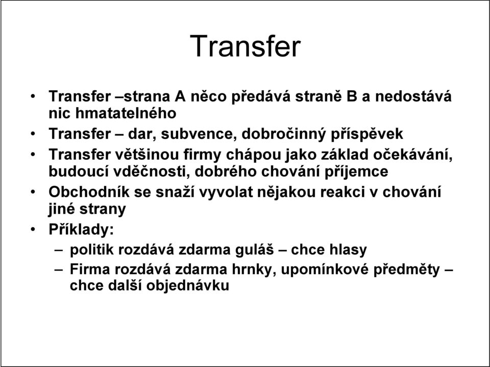 vděčnosti, dobrého chování příjemce Obchodník se snaží vyvolat nějakou reakci v chování jiné strany
