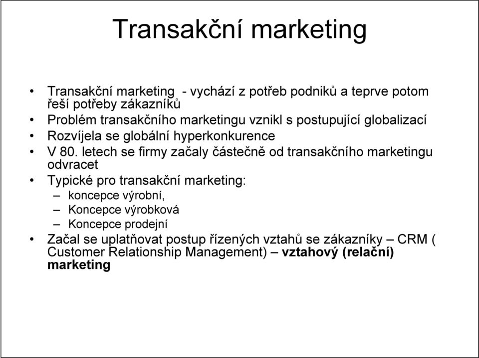 letech se firmy začaly částečně od transakčního marketingu odvracet Typické pro transakční marketing: koncepce výrobní,