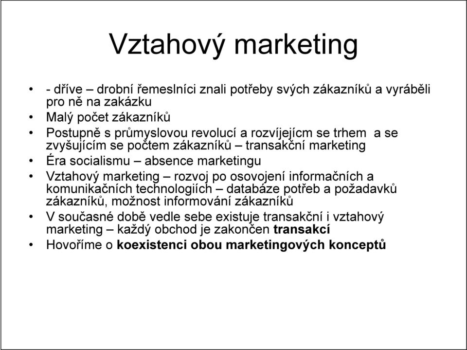marketing rozvoj po osovojení informačních a komunikačních technologiích databáze potřeb a požadavků zákazníků, možnost informování zákazníků V