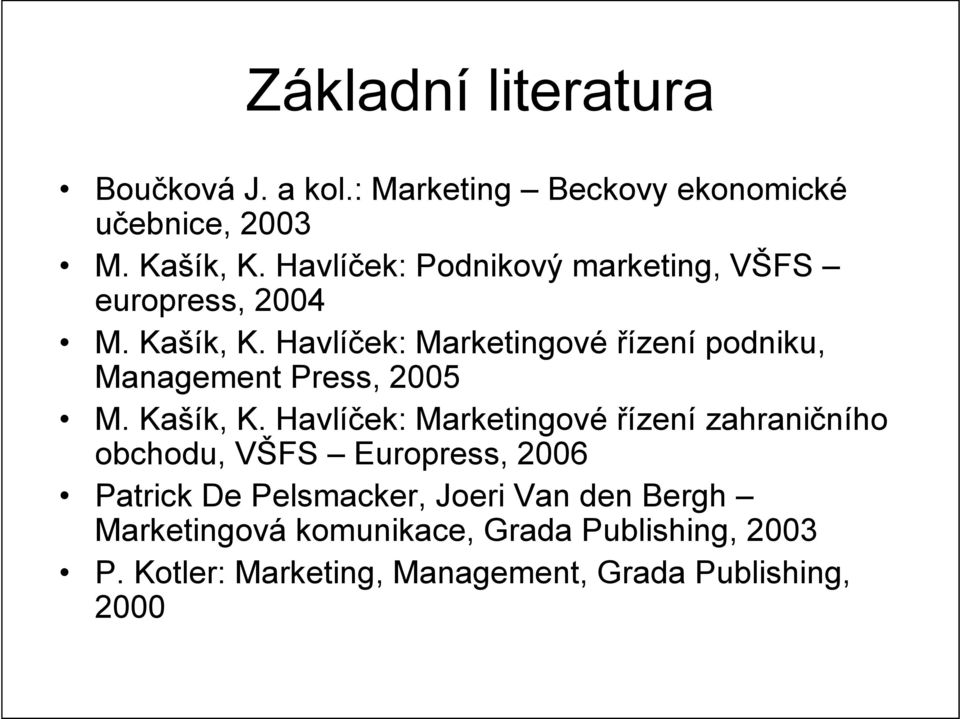 Havlíček: Marketingové řízení podniku, Management Press, 2005 M. Kašík, K.