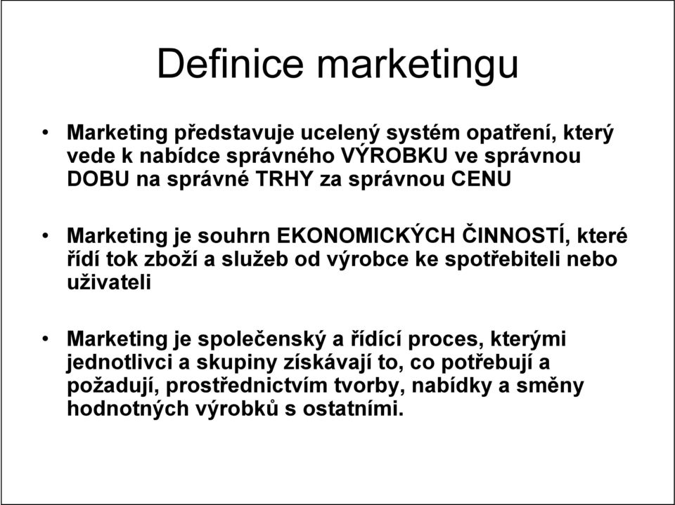služeb od výrobce ke spotřebiteli nebo uživateli Marketing je společenský a řídící proces, kterými jednotlivci a
