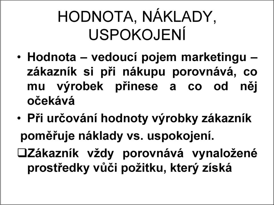 očekává Při určování hodnoty výrobky zákazník poměřuje náklady vs.