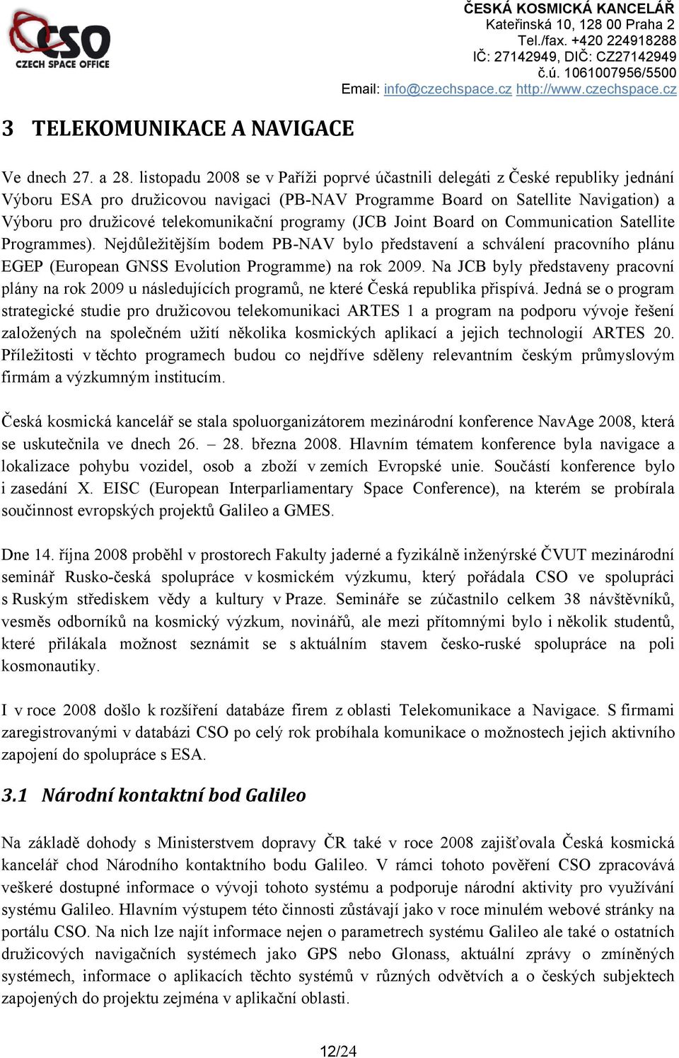 telekomunikační programy (JCB Joint Board on Communication Satellite Programmes).