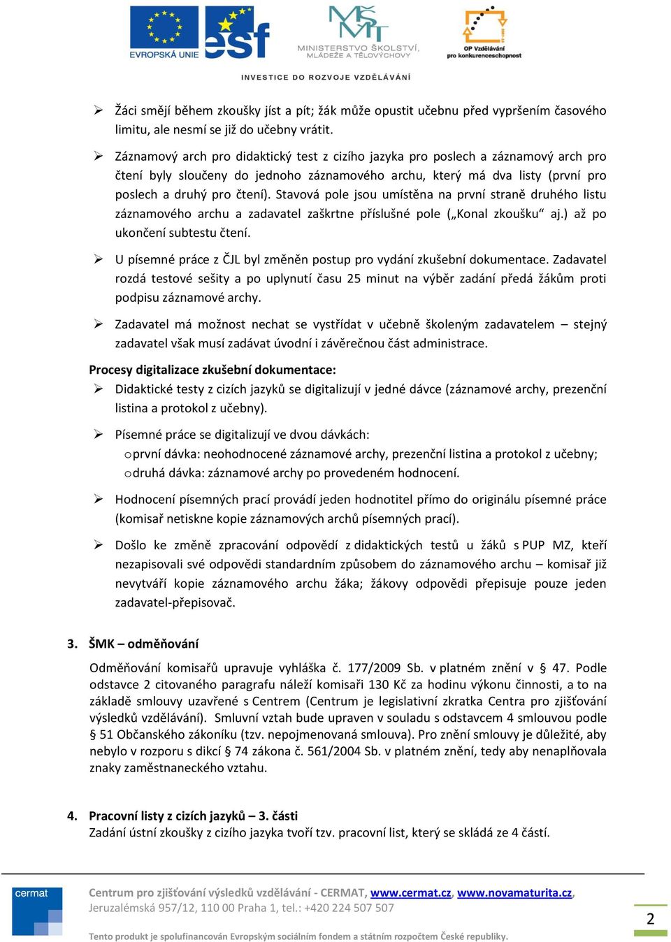 Stavová pole jsou umístěna na první straně druhého listu záznamového archu a zadavatel zaškrtne příslušné pole ( Konal zkoušku aj.) až po ukončení subtestu čtení.