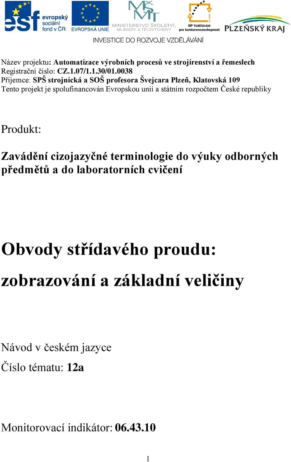 státním rozpočtem České republiky Produkt: Zavádění cizojazyčné terminologie do výuky odborných předmětů a do laboratorních