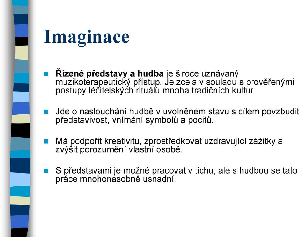 Jde o naslouchání hudbě v uvolněném stavu s cílem povzbudit představivost, vnímání symbolů a pocitů.