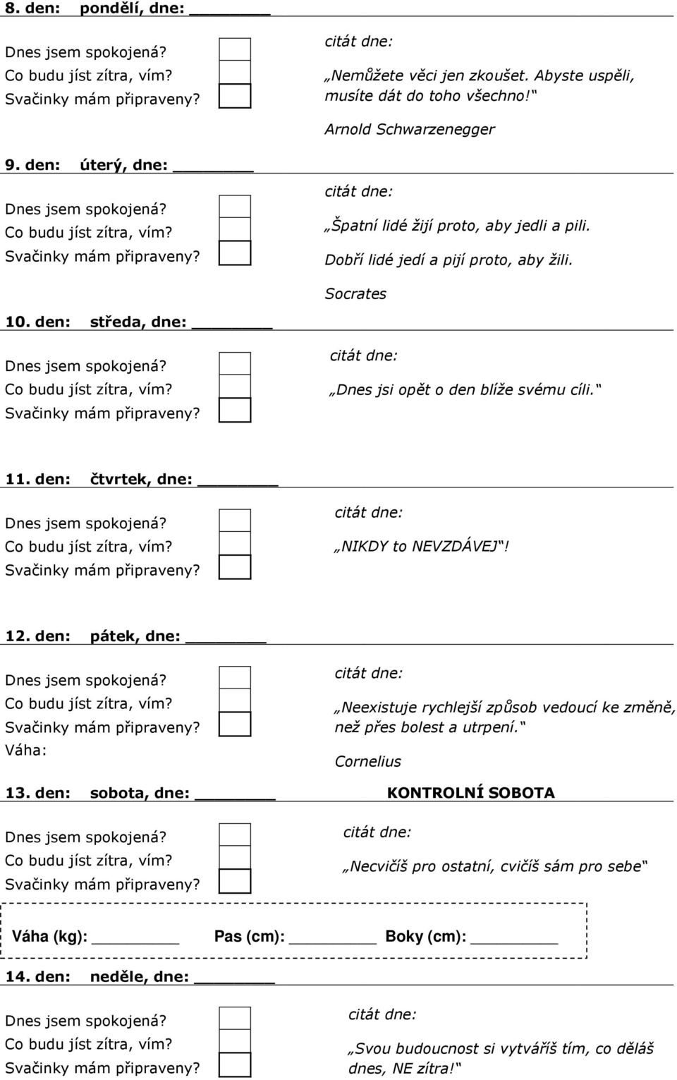 den: středa, dne: Dnes jsi opět o den blíže svému cíli. 11. den: čtvrtek, dne: NIKDY to NEVZDÁVEJ! 12.