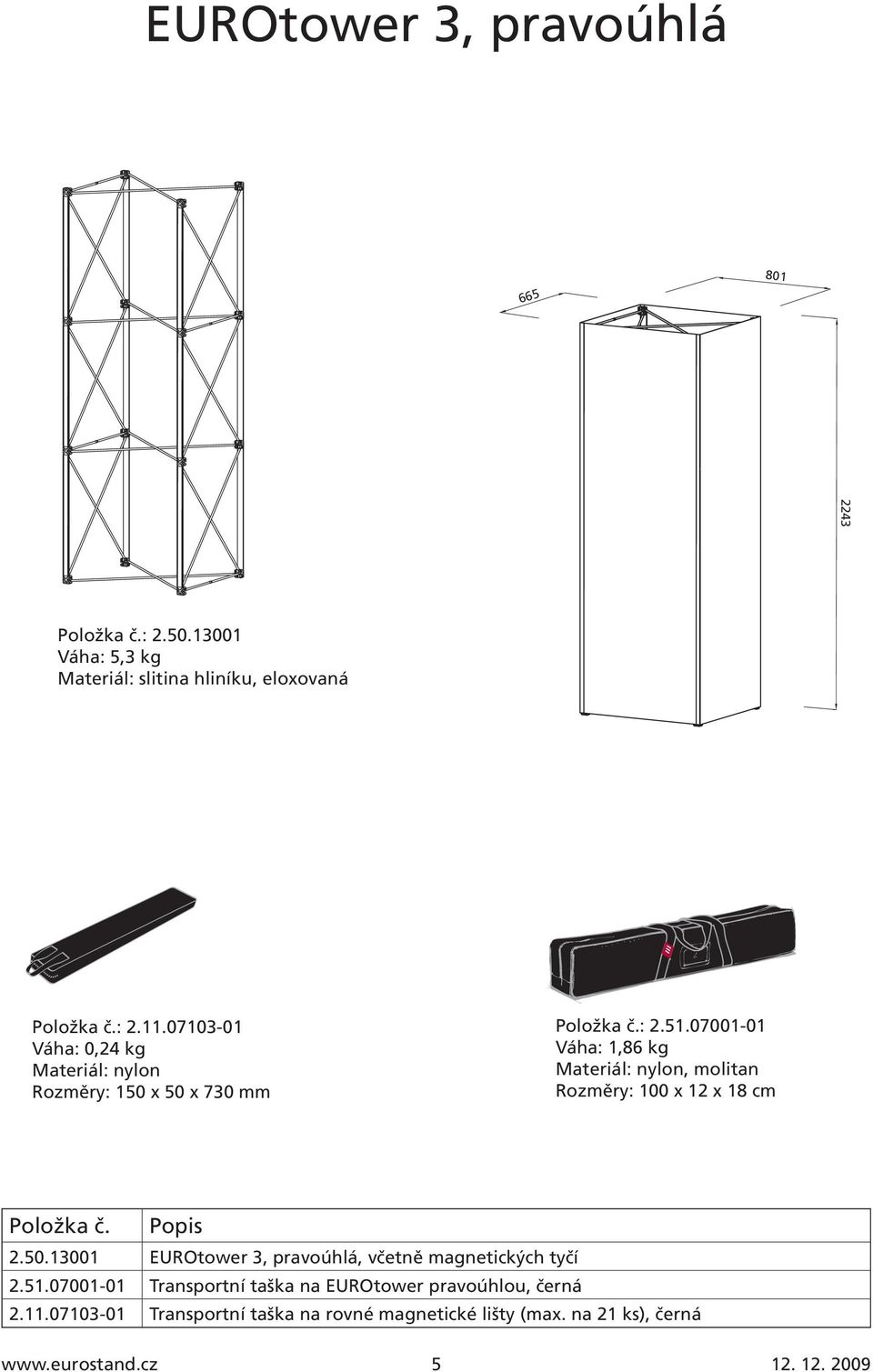 07001-01 Váha: 1,86 kg, molitan Rozměry: 100 x 12 x 18 cm 2.