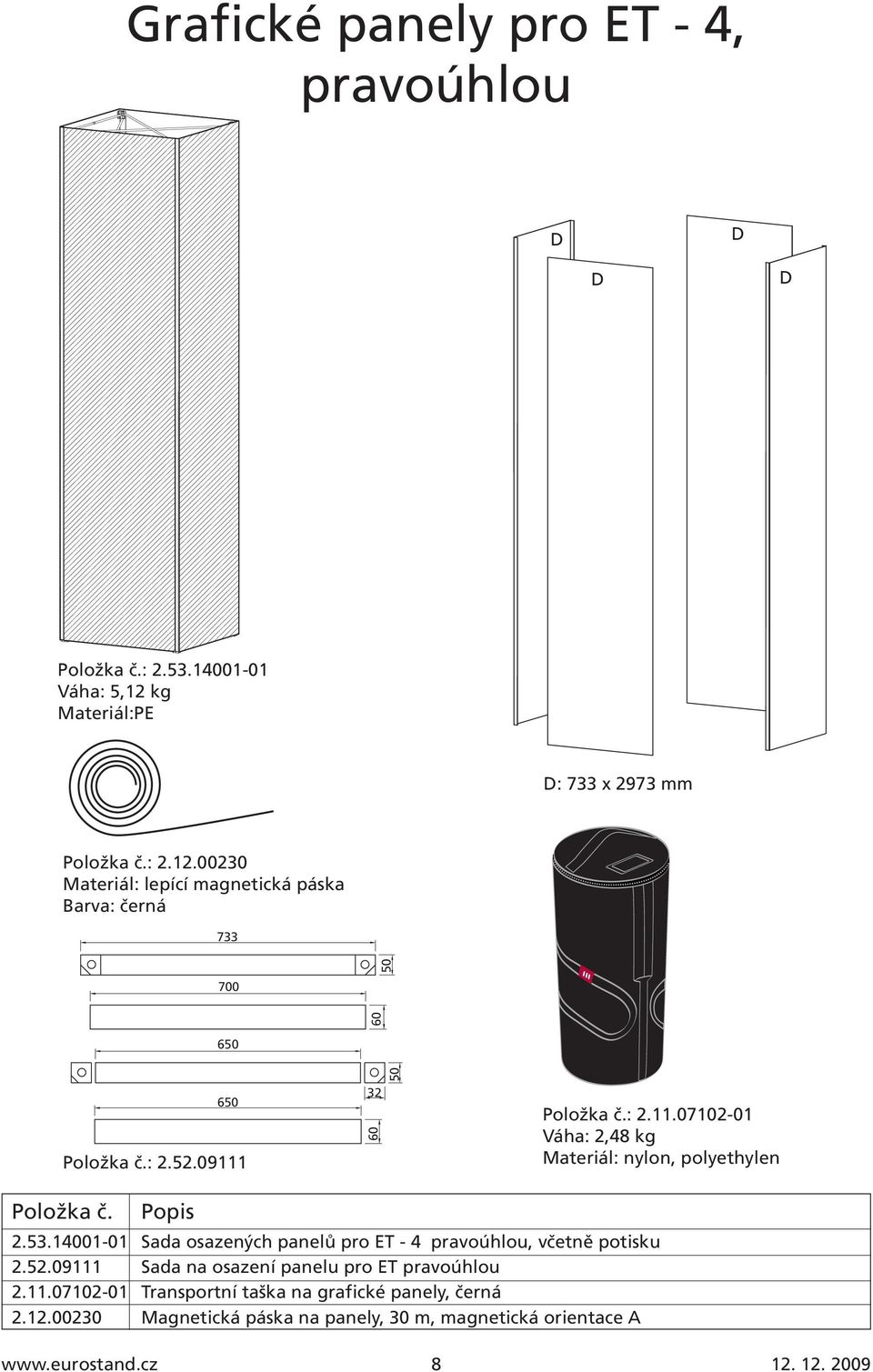 09111 32 60 Položka č.: 2.11.07102-01 Váha: 2,48 kg, polyethylen 2.53.