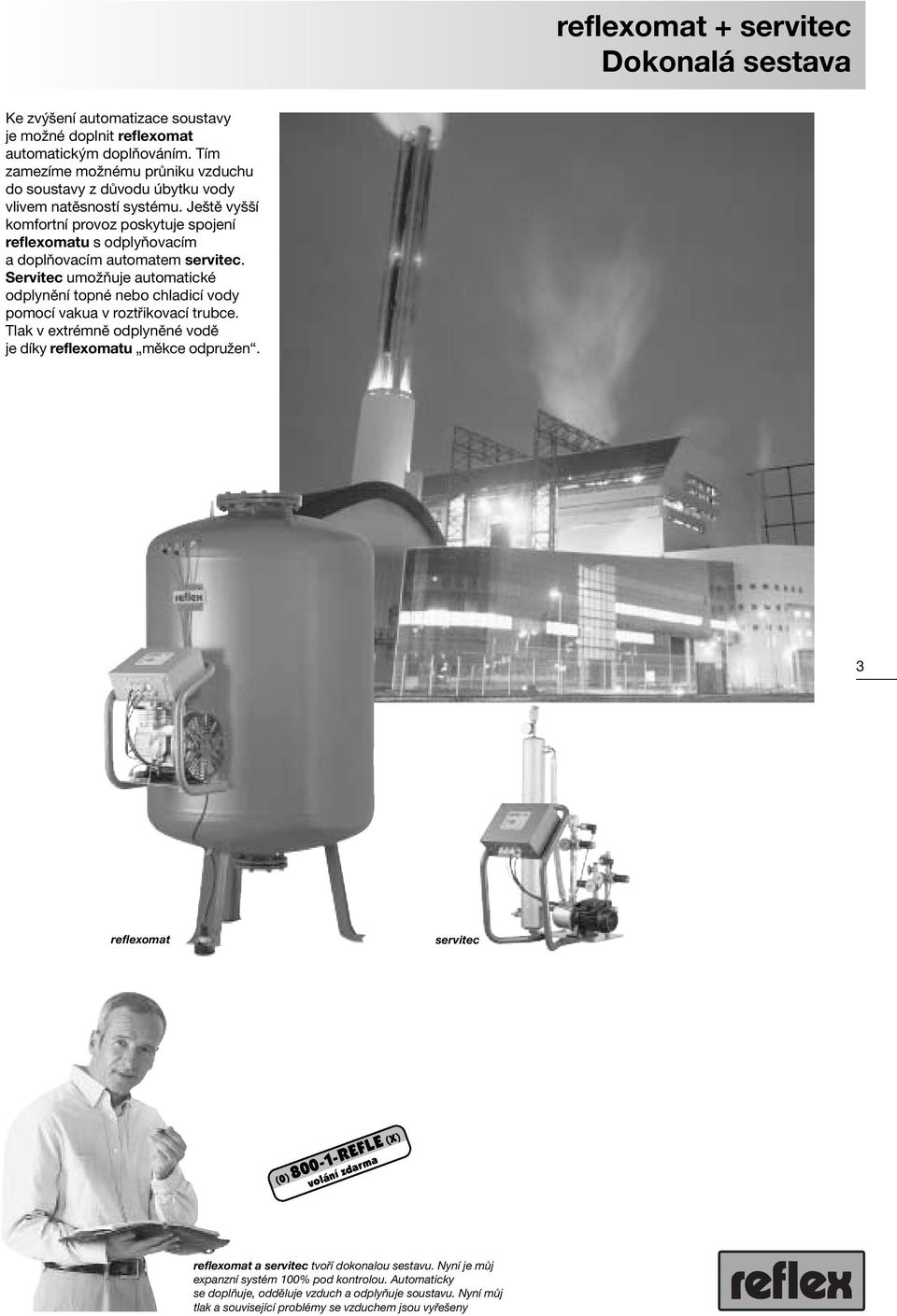 Ještě vyšší komfortní provoz poskytuje spojení reflexomatu s odplyňovacím a doplňovacím automatem servitec.