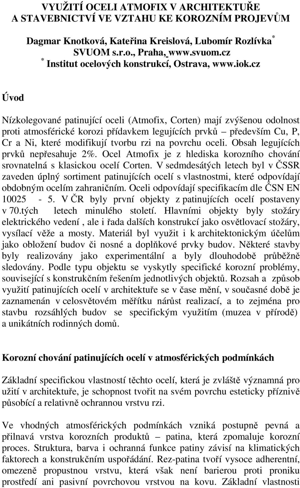 cz Úvod Nízkolegované patinující oceli (Atmofix, Corten) mají zvýšenou odolnost proti atmosférické korozi přídavkem legujících prvků především Cu, P, Cr a Ni, které modifikují tvorbu rzi na povrchu