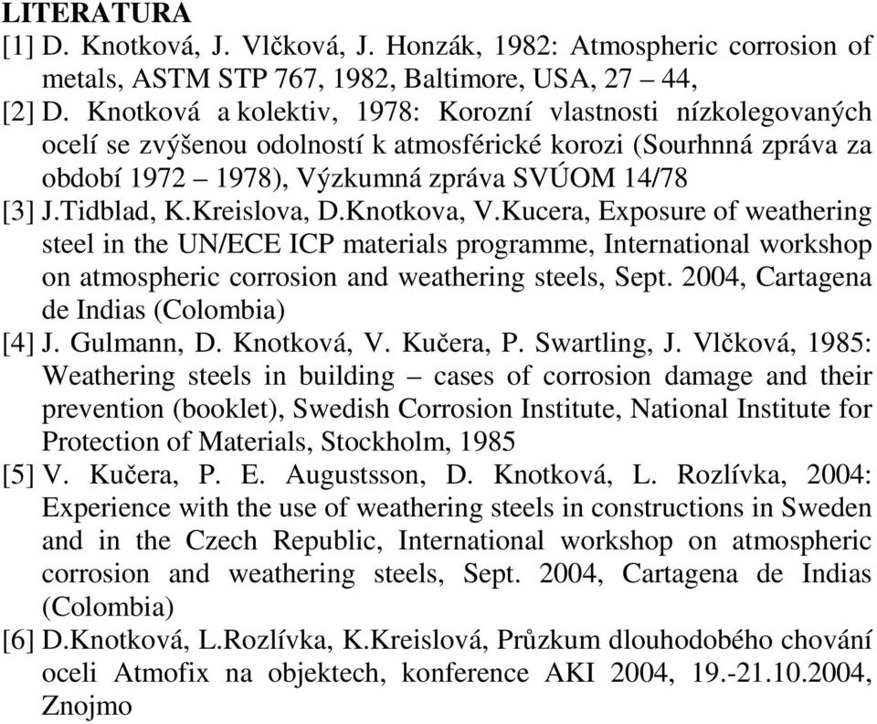 Kreislova, D.Knotkova, V.Kucera, Exposure of weathering steel in the UN/ECE ICP materials programme, International workshop on atmospheric corrosion and weathering steels, Sept.