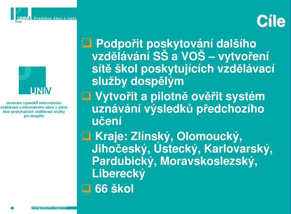 Vytvořit a pilotně ověřit systém uznávání výsledků předchozího učení Kraje: Zlínský, Olomoucký, Jihočeský, Ústecký,