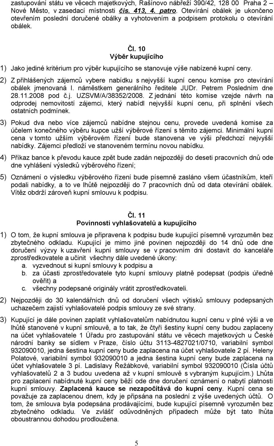 10 Výběr kupujícího 1) Jako jediné kritérium pro výběr kupujícího se stanovuje výše nabízené kupní ceny.