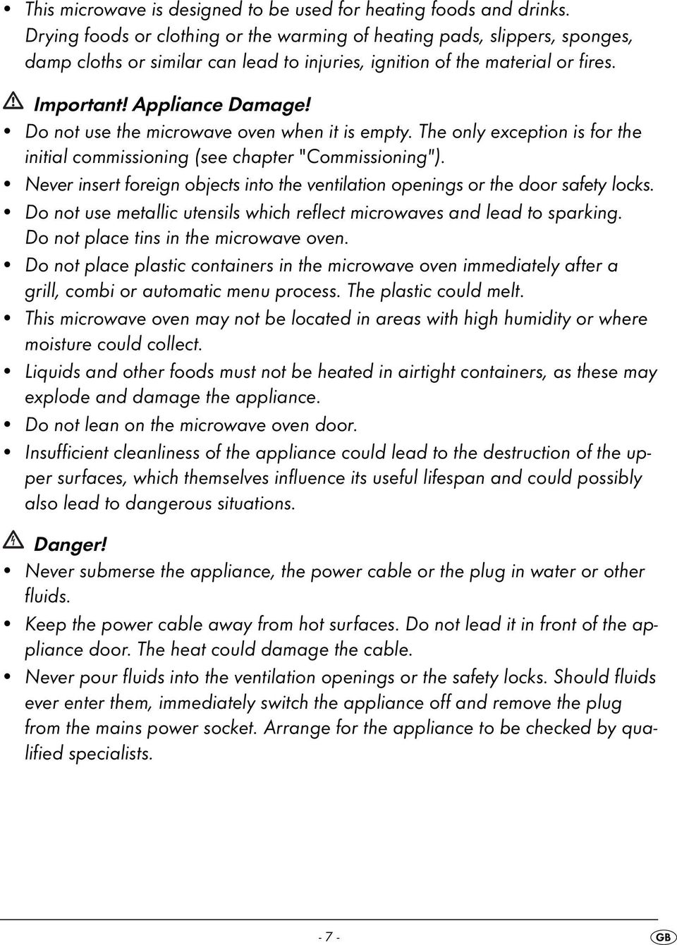 Do not use the microwave oven when it is empty. The only exception is for the initial commissioning (see chapter "Commissioning").