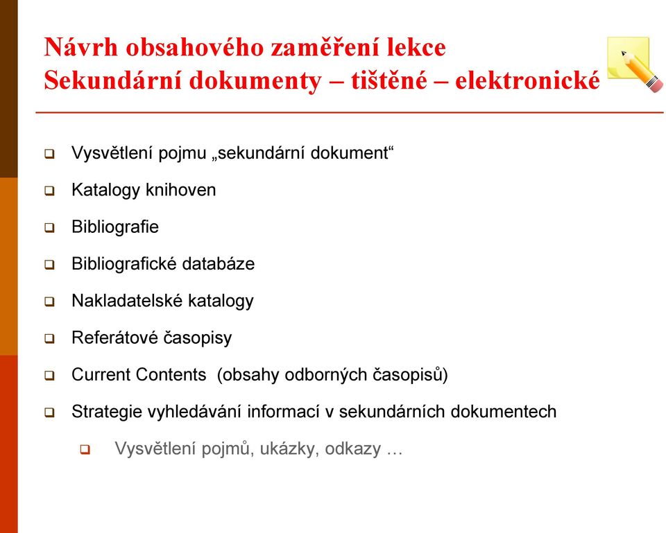 Nakladatelské katalogy Referátové časopisy Current Contents (obsahy odborných