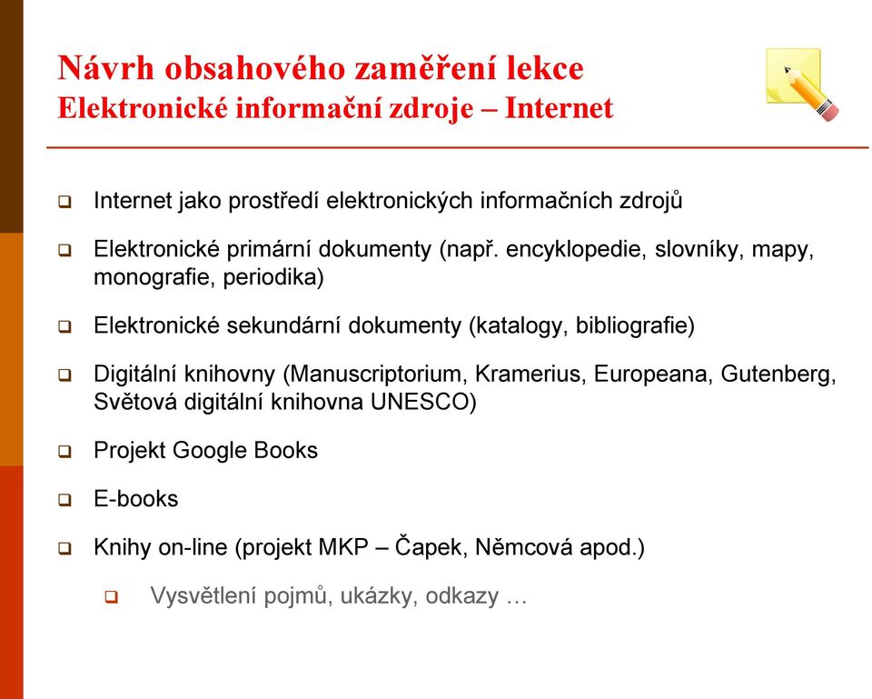 encyklopedie, slovníky, mapy, monografie, periodika) Elektronické sekundární dokumenty (katalogy, bibliografie) Digitální