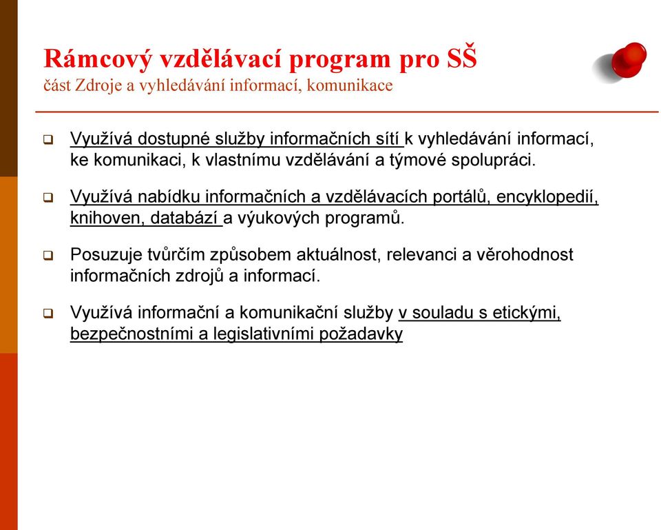 Využívá nabídku informačních a vzdělávacích portálů, encyklopedií, knihoven, databází a výukových programů.