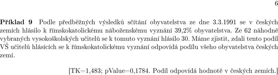 Ze 62 náhodn vybraných vysoko²kolských u itel se k tomuto vyznání hlásilo 30.