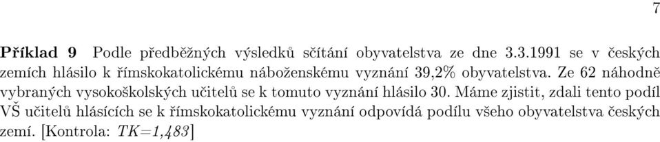 Ze 62 náhodn vybraných vysoko²kolských u itel se k tomuto vyznání hlásilo 30.